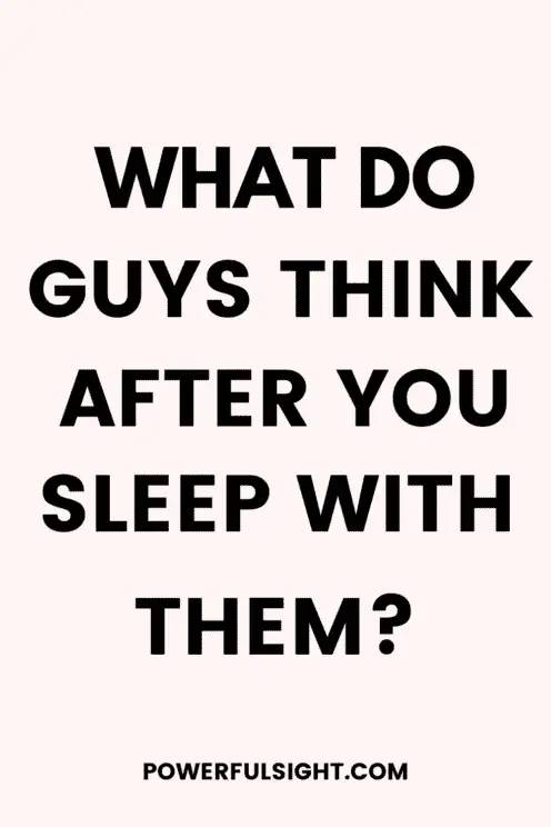 What do guys think after you sleep with them