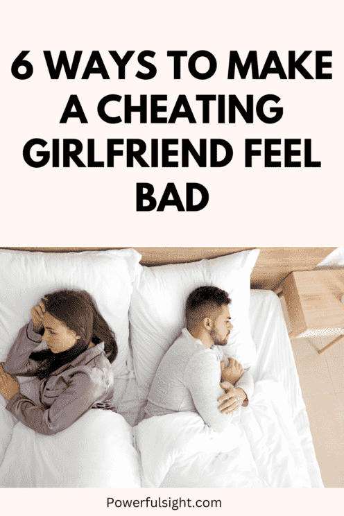 6 Ways to Make a Cheating Girlfriend Feel Bad