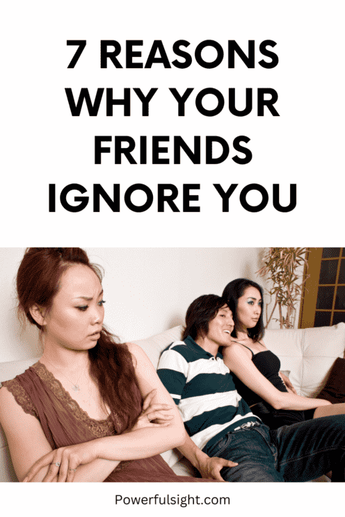 7 Reasons Why Your Friends Ignore You