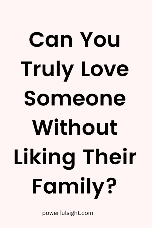 Can You Truly Love Someone Without Liking Their Family?