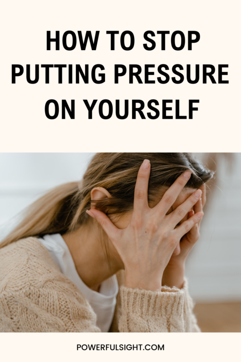 How to Stop Putting Pressure on Yourself