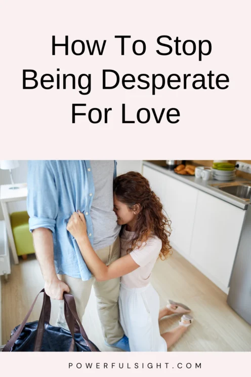How to stop being desperate for love