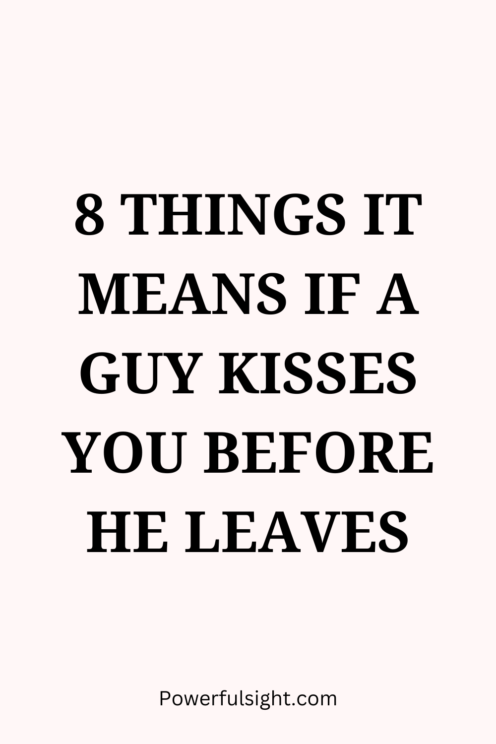 If a guy kisses you before he leaves 