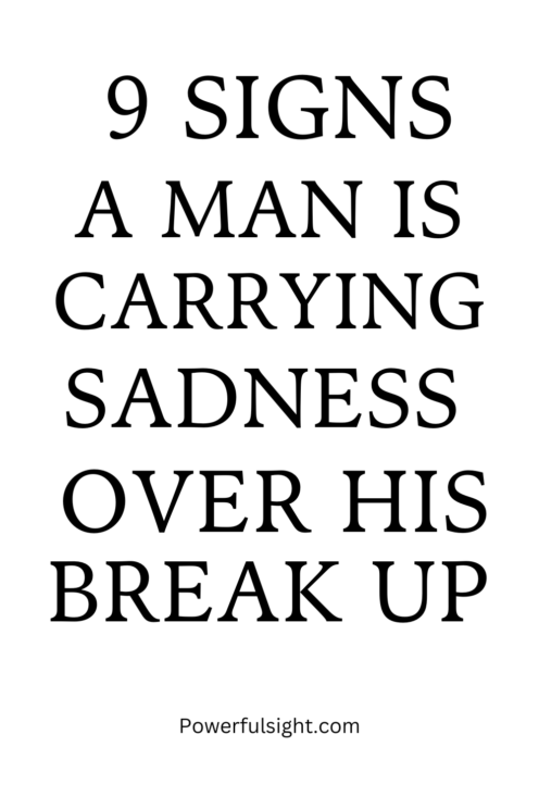 9 Signs a Man is Carrying Sadness Over His Ex