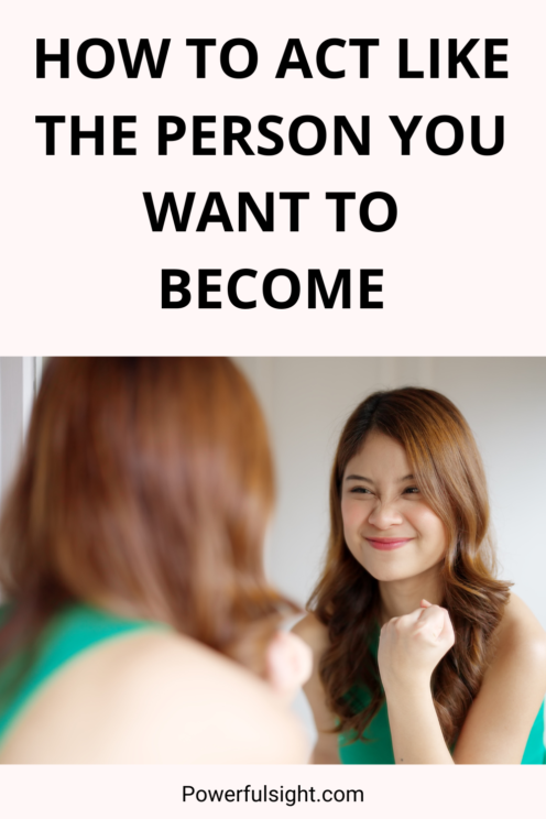 How to act like the person you want to become