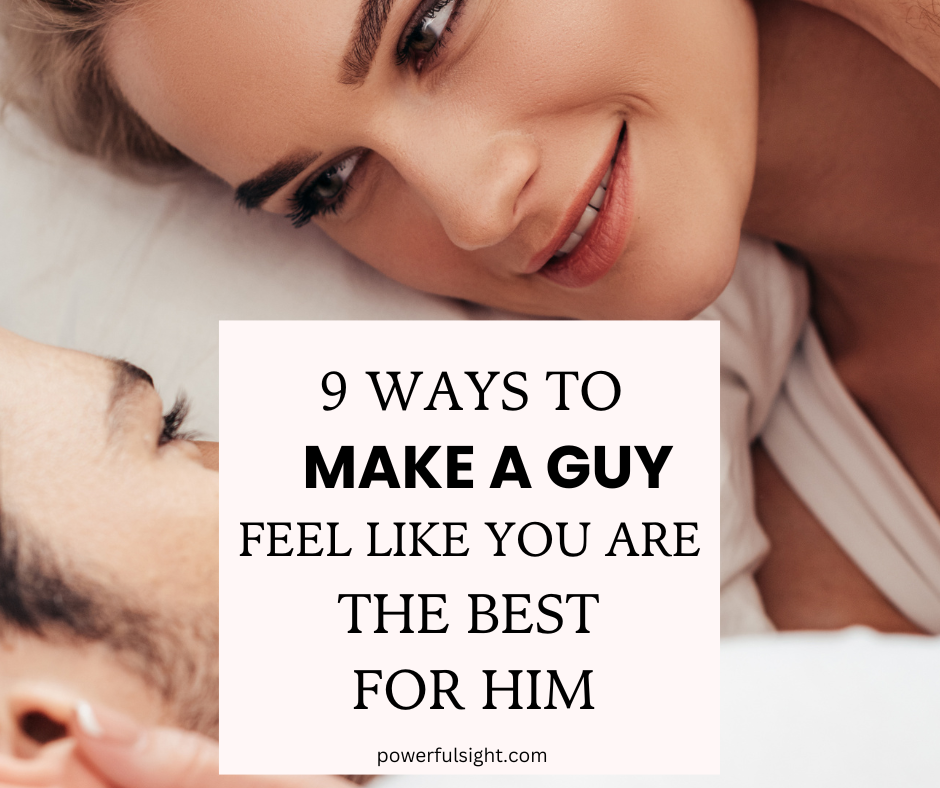 How to Make a Guy Feel Like You Are the Best