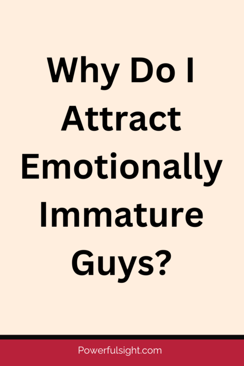 Why Do I Attract Emotionally Immature Guys?