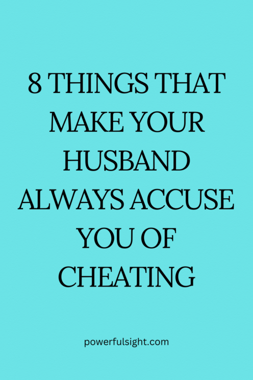 Why does my husband accuse me of cheating all the time