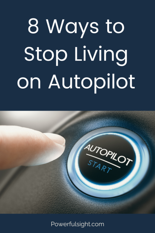 How to stop living on autopilot