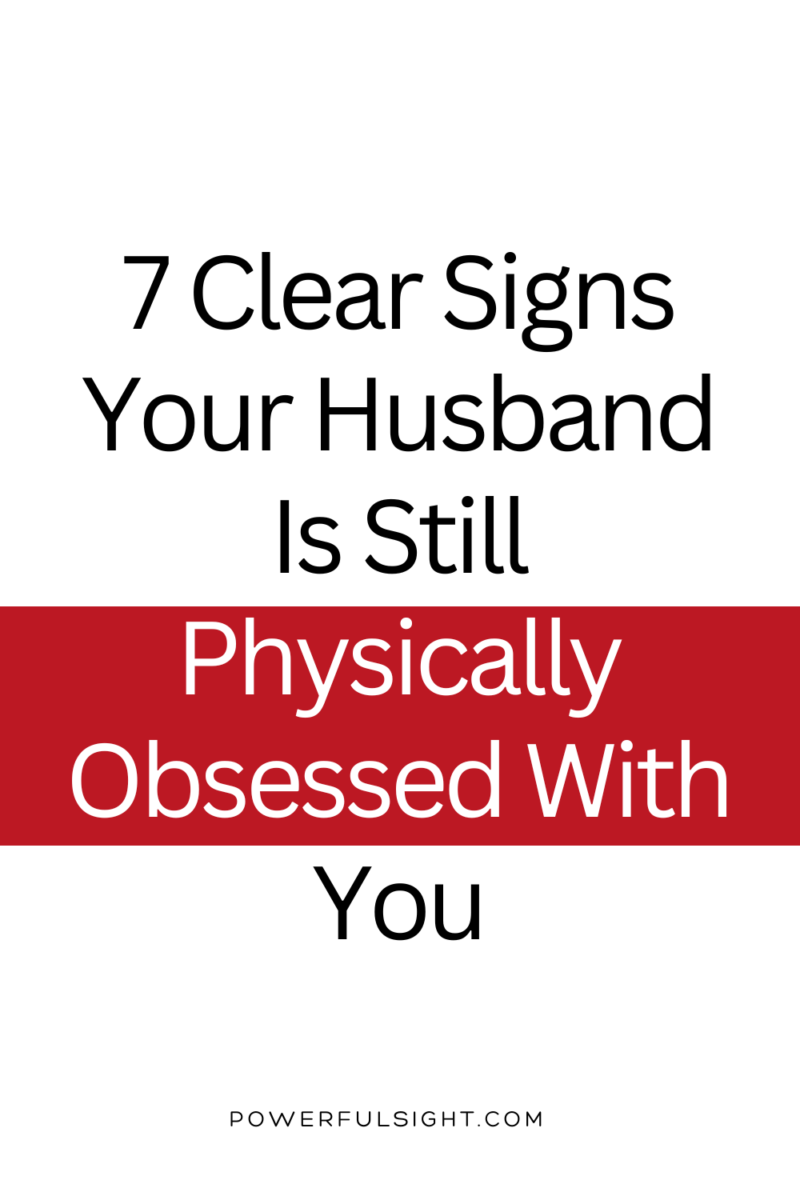 7 Clear Signs Your Husband Is Still Physically Obsessed With You