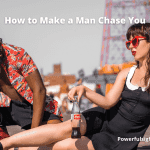How to make a Man chase You