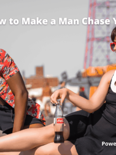 How to make a Man chase You