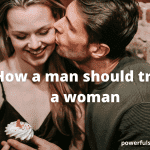How a man should treat a woman