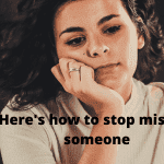 How to stop missing someone