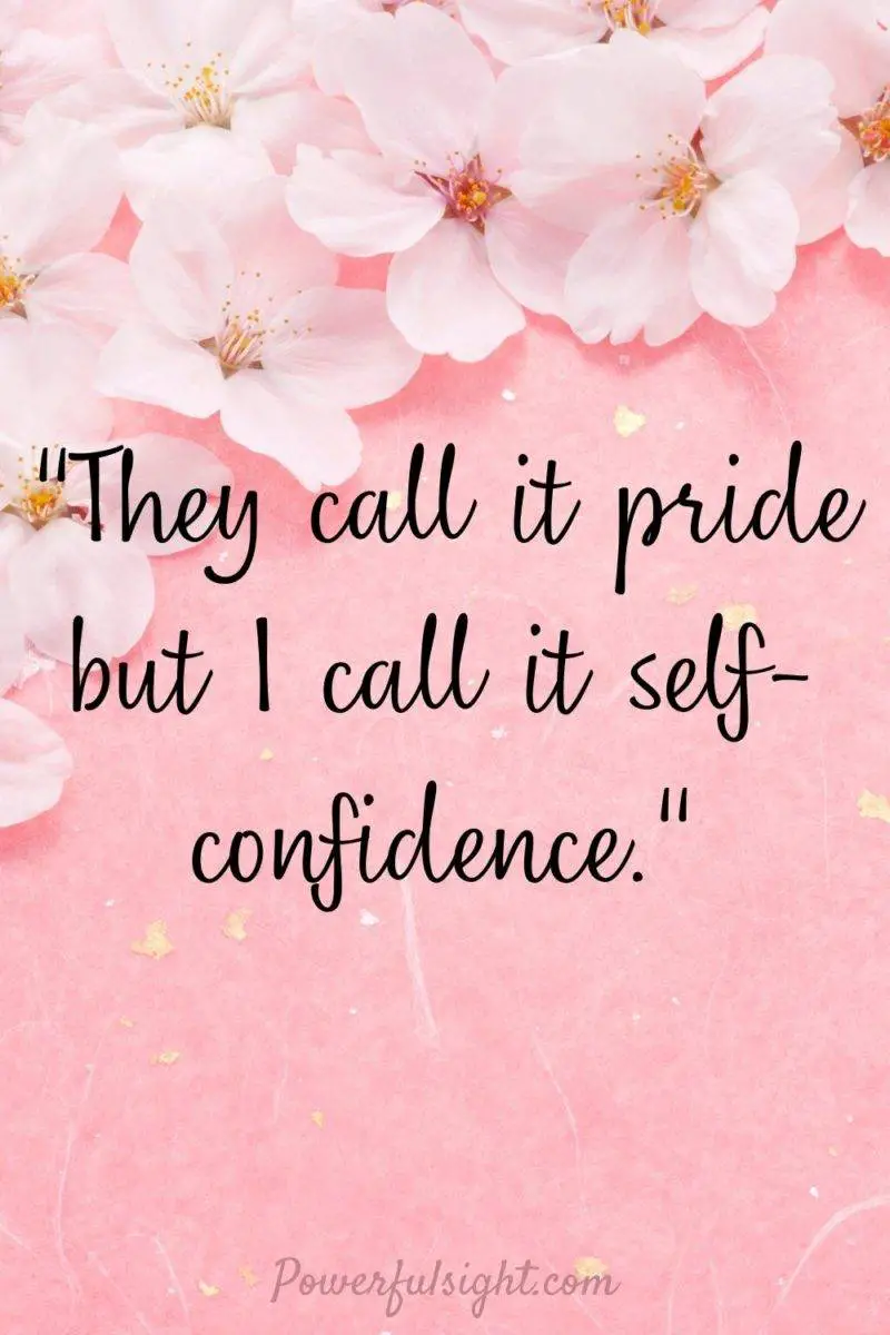 "They call it pride but I call it self-confidence."