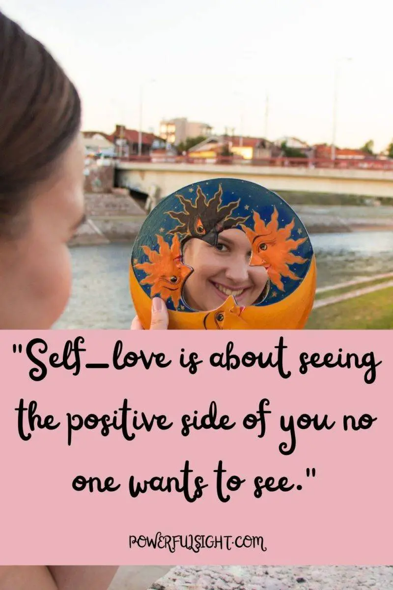  "Self-love is about seeing the positive side of you no one wants to see."