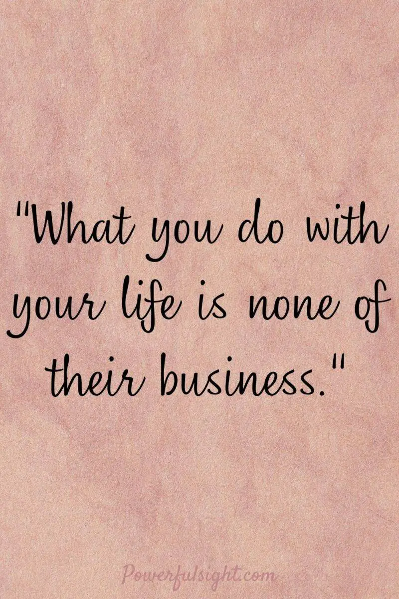 "What you do with your life is none of their business."