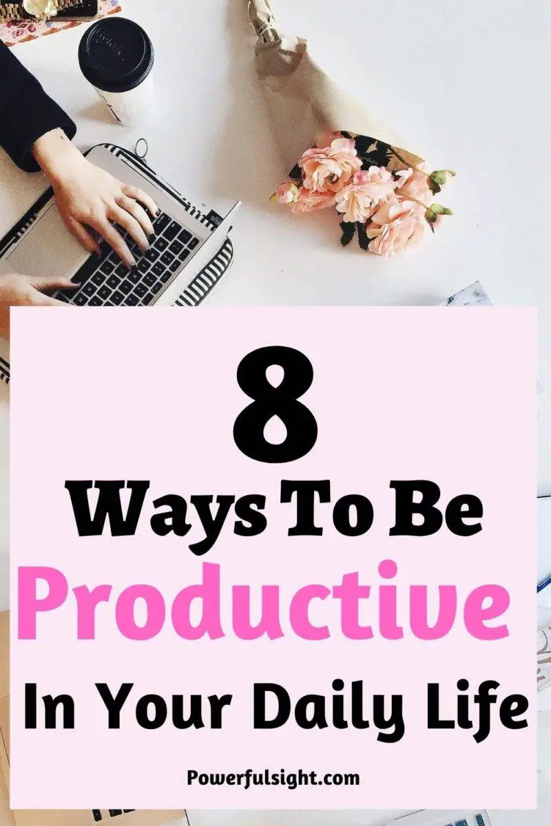 8 Ways to be productive in your daily life