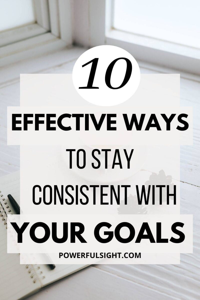 10 Effective ways to stay consistent with your goals
