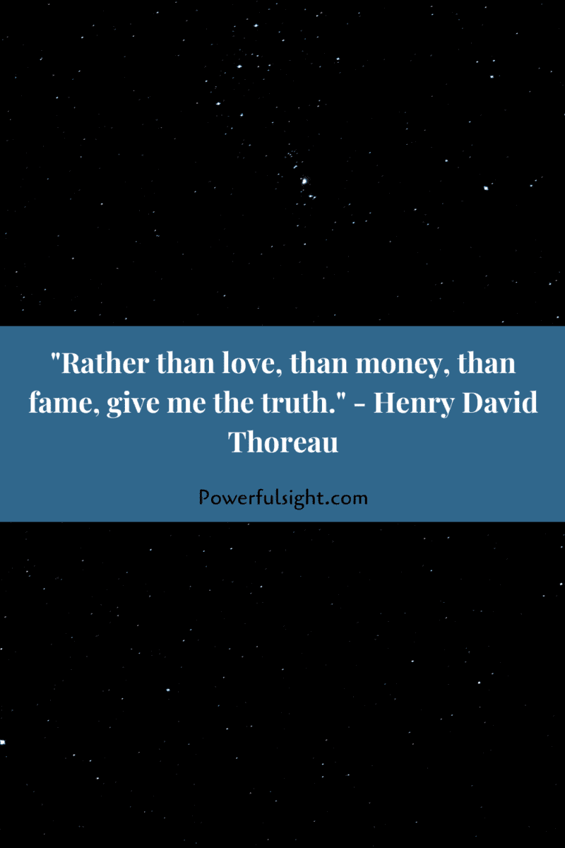 "Rather than love, than money, than fame, give me the truth." - Henry David Thoreau