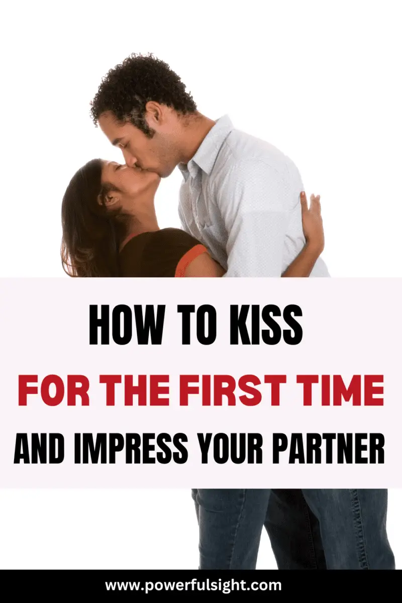 How To Kiss For The First Time And Impress Your Partner