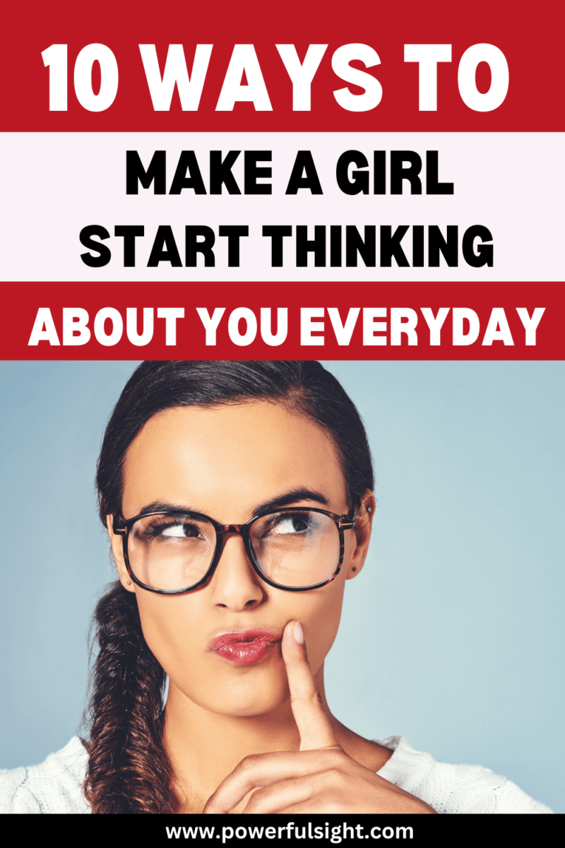10 Ways to make a girl start thinking about you everyday