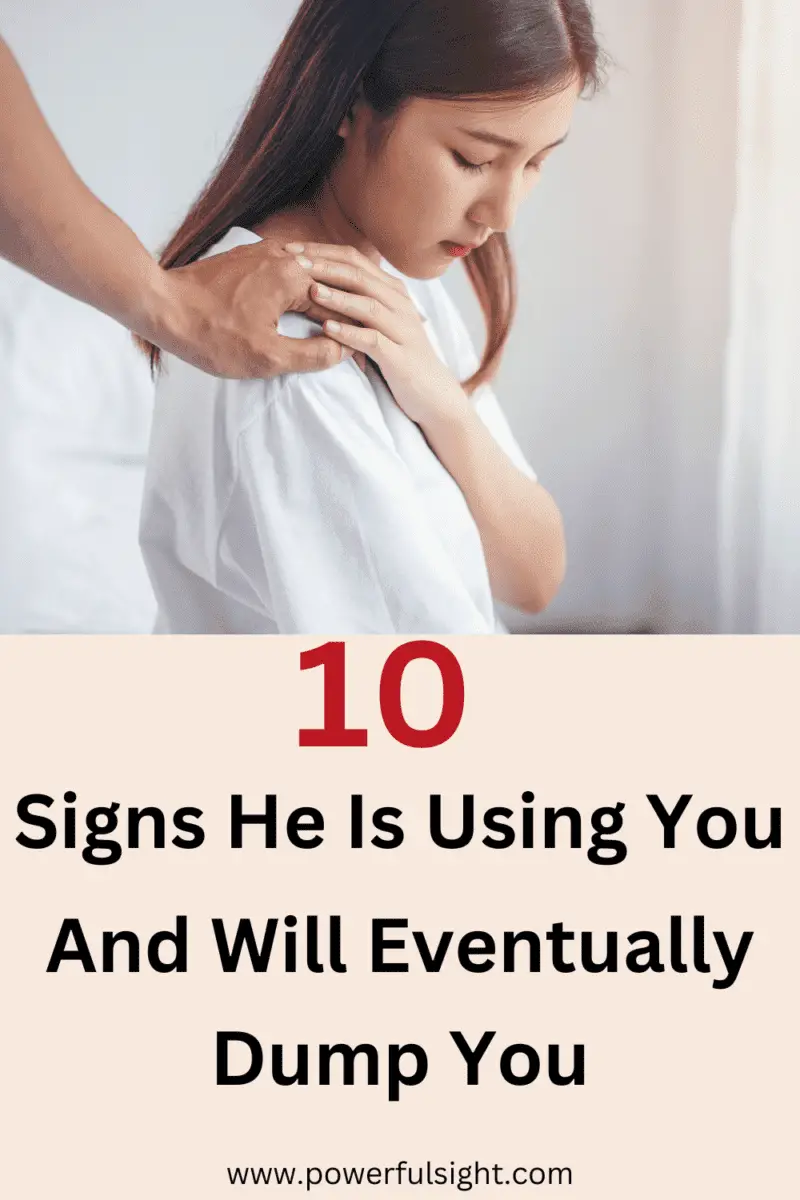 10 Signs he is using you and will eventually dump you