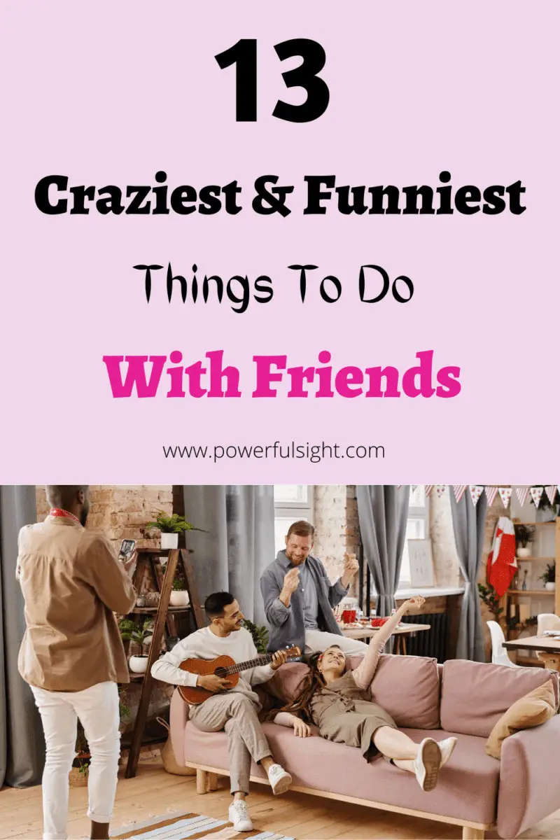 13 Craziest And Funniest Things To Do With Friends