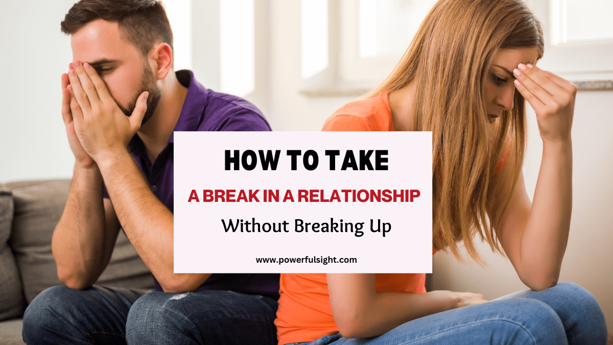 How To Take a Break in a Relationship Without Breaking Up