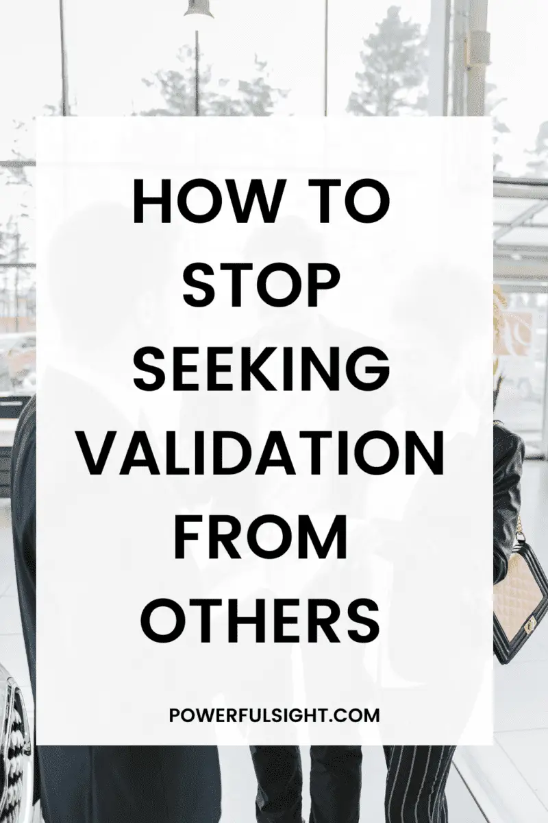 How to stop seeking validation from others. 