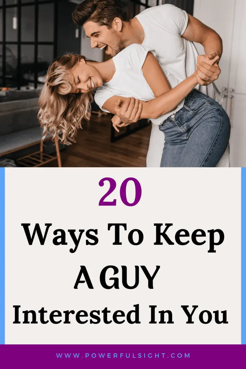 20 Ways to keep a guy interested in you