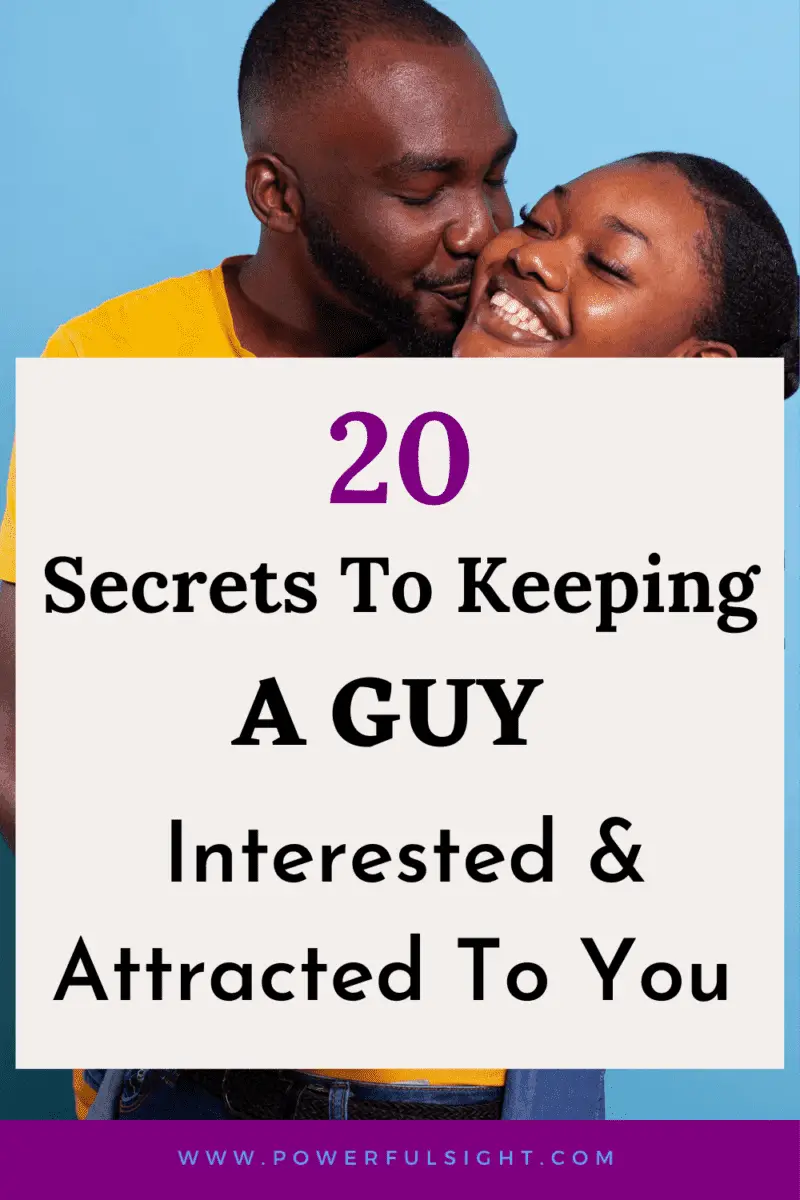 20 Secrets to keeping a guy interested and attracted to you
