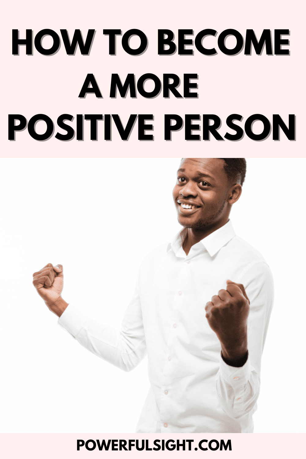 how-to-become-a-more-positive-person-powerful-sight