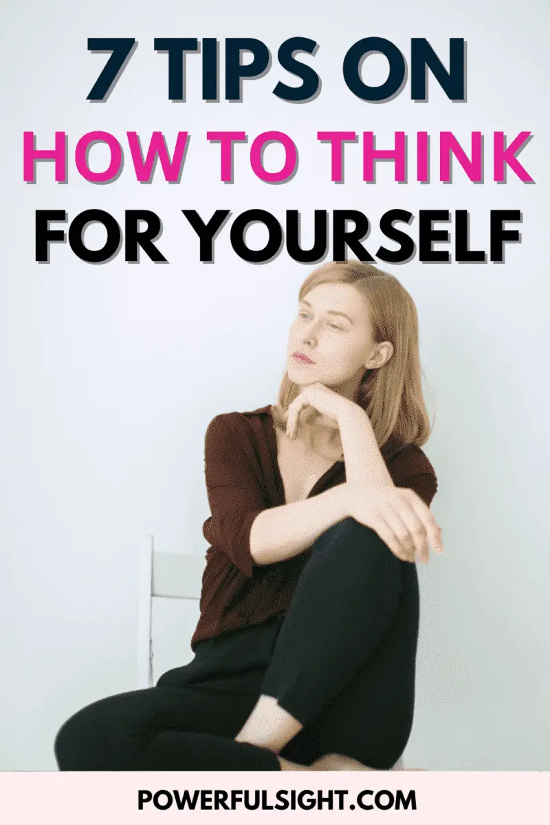 7 tips on how to start thinking for yourself