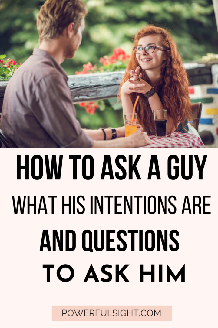 How to Ask a Guy What His Intentions Are - Powerful Sight