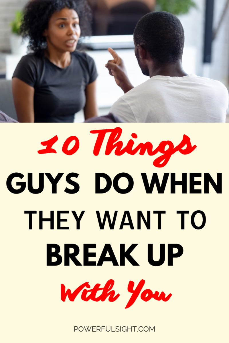 Things guys do when they want to break up