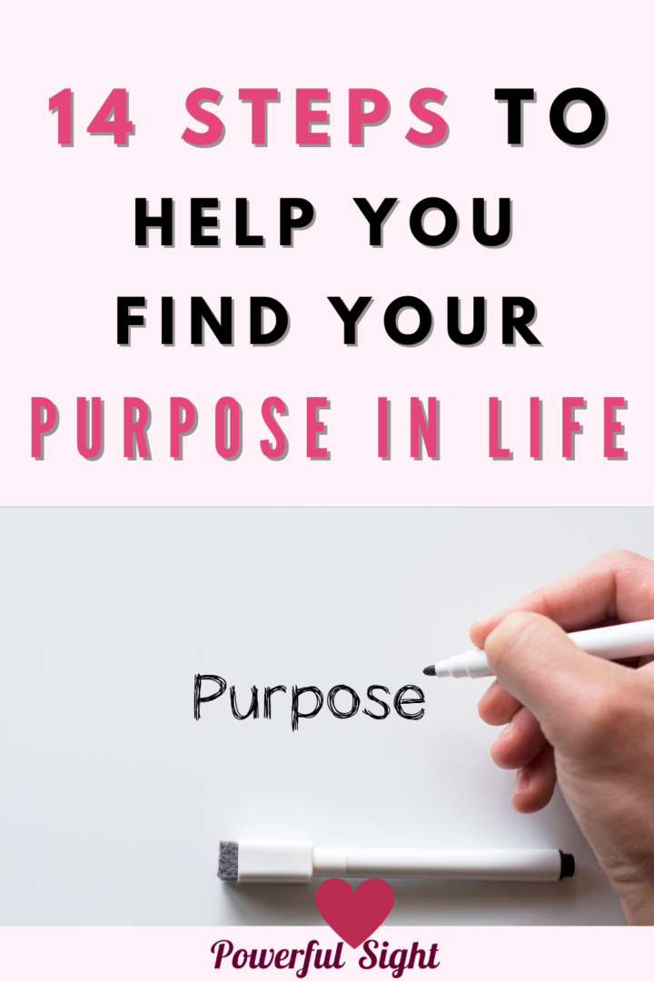 14 Steps To Help You Find Your Purpose In Life - Powerful Sight