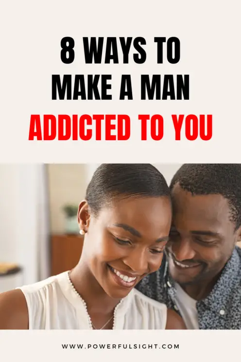 How To Make A Man Addicted To You