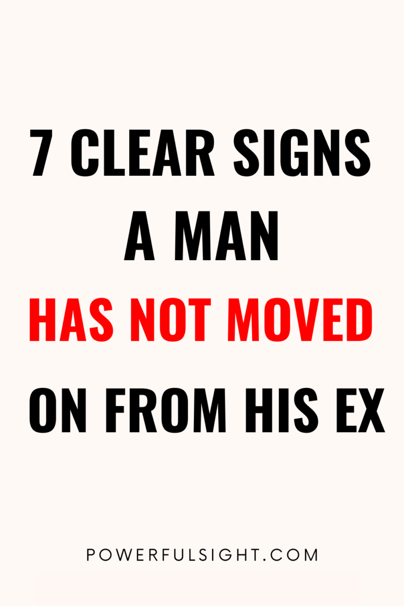 Man's Not Involved 7 Obvious Signs A Man Has Not Moved On From His Ex