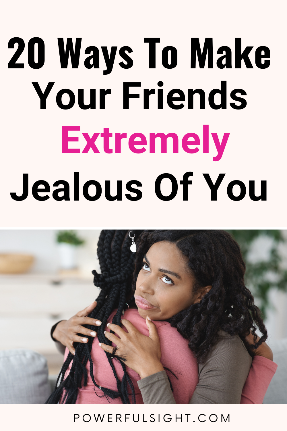 20 Ways To Make Your Friends Jealous Of You Powerful Sight