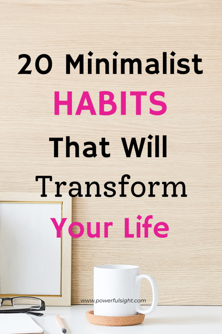 20 Minimalist Habits to Transform Your Life - Powerful Sight