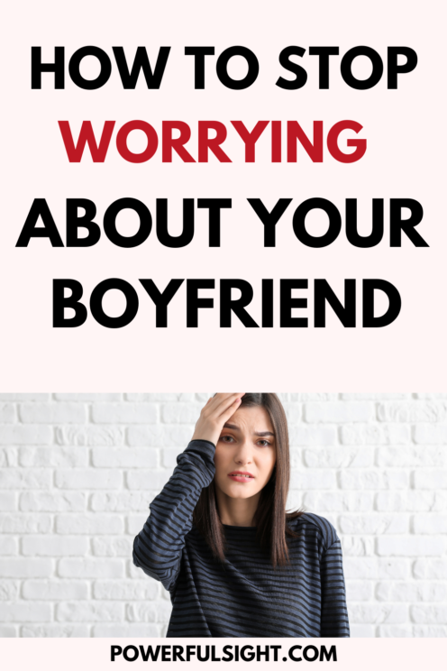How To Stop Worrying About Your Boyfriend