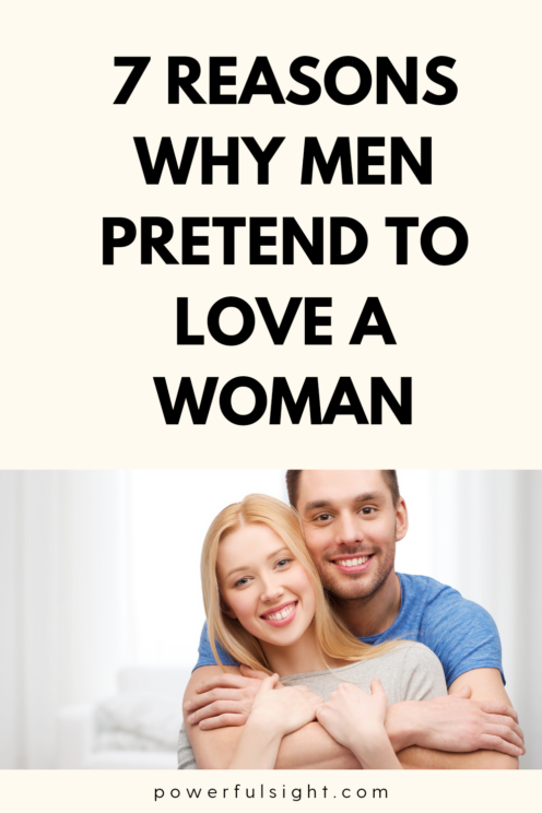 7 Reasons Why Men Pretend to Love a Woman