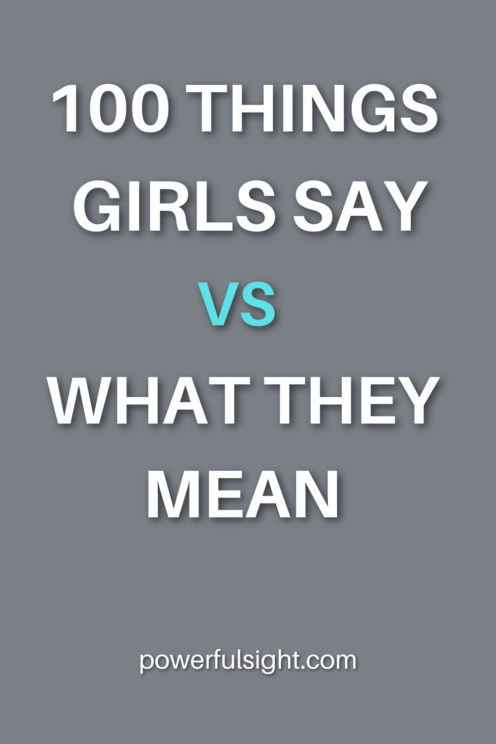 100 Things Girls Say Vs What They Mean