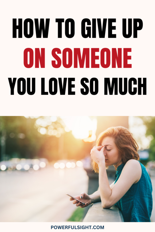 8 Ways to Give Up on Someone You Love So Much