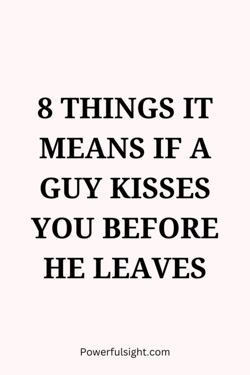If a guy kisses you before he leaves