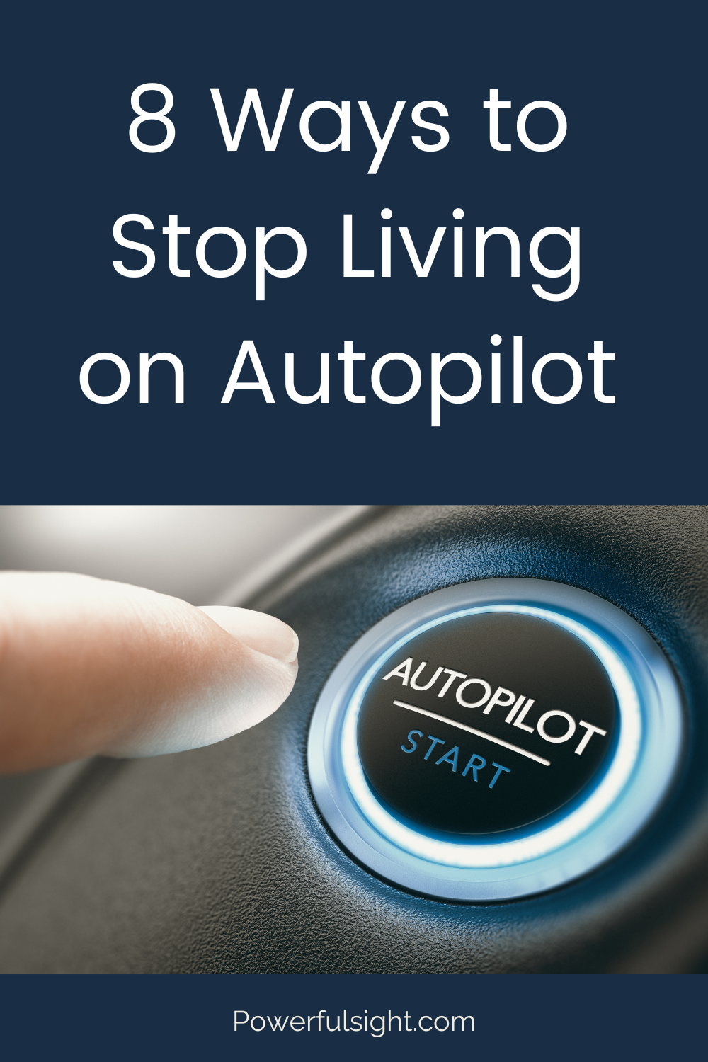 8 Ways to Stop Living on Autopilot