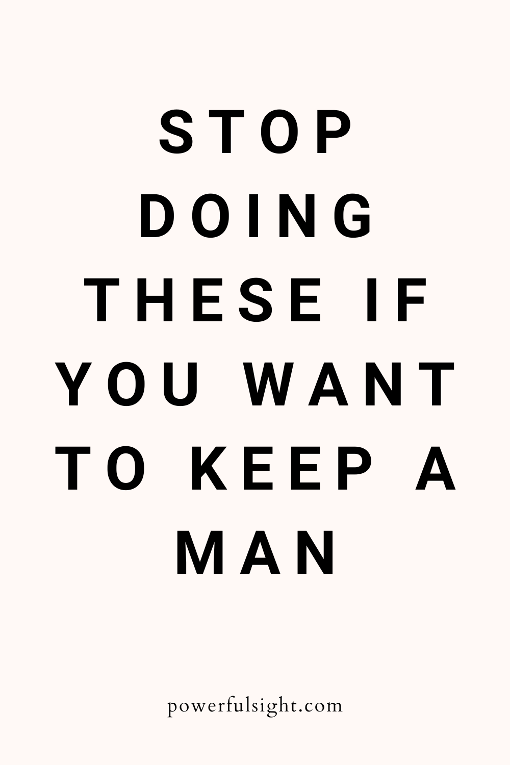 Things to stop doing to keep a man