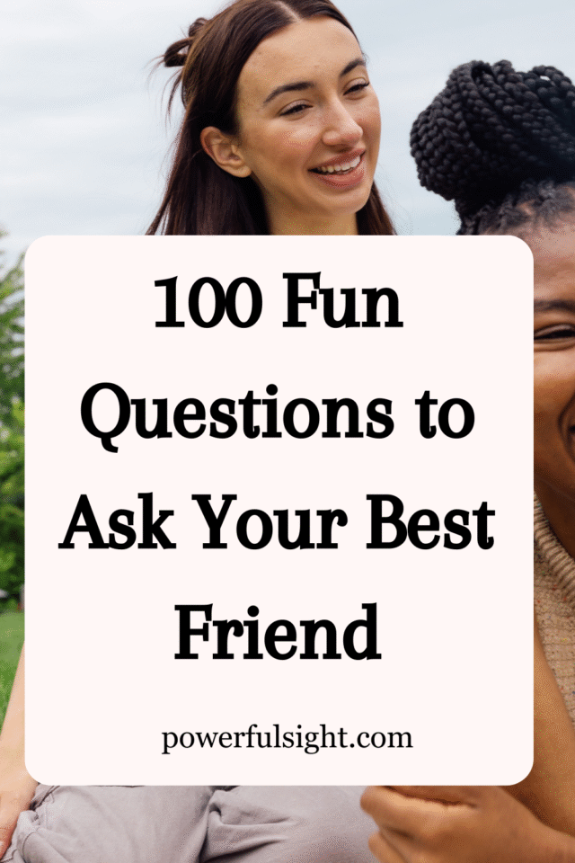 100 Questions to Ask Your Best Friend - Powerful Sight