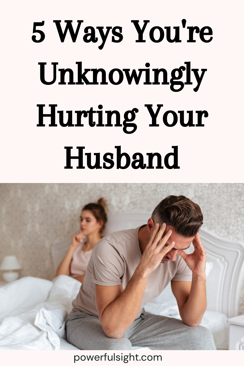 5 Ways You're Unknowingly Hurting Your Husband